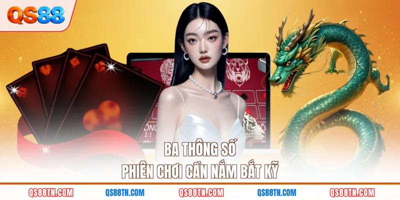 Ba thông số phiên chơi cần nắm bắt kỹ