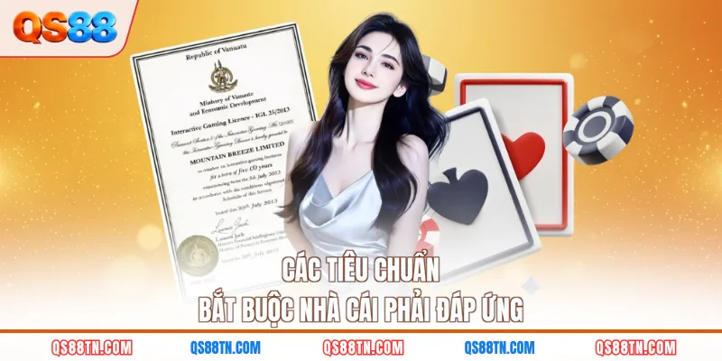Các tiêu chuẩn bắt buộc nhà cái phải đáp ứng