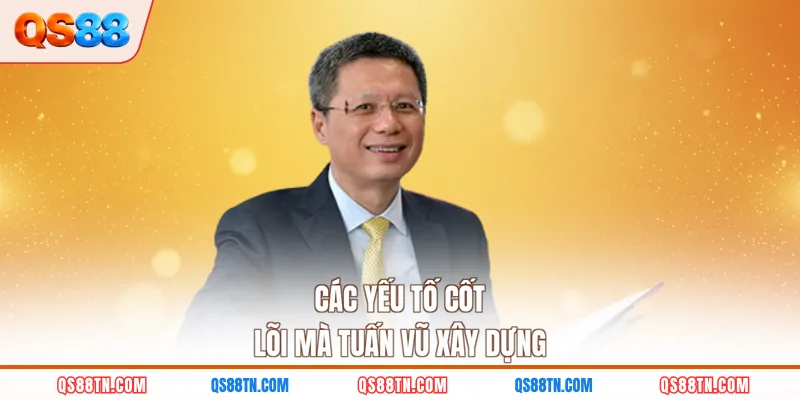 Các yếu tố cốt lõi mà Tuấn Vũ xây dựng