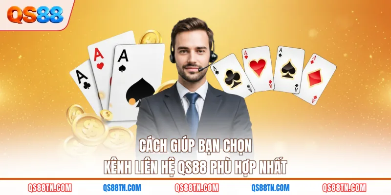 Cách giúp bạn chọn kênh liên hệ QS88 phù hợp nhất