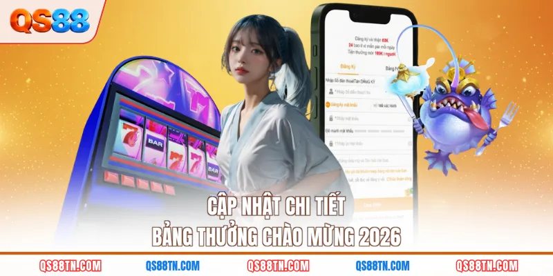 Cập nhật chi tiết bảng thưởng chào mừng 2026