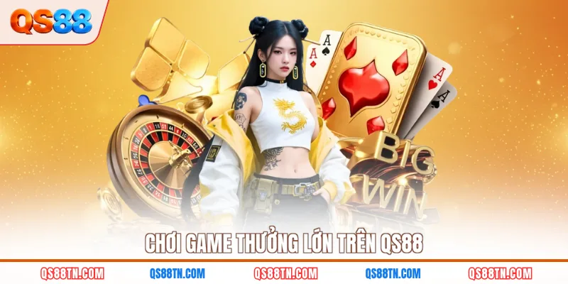 Chơi game thưởng lớn trên QS88