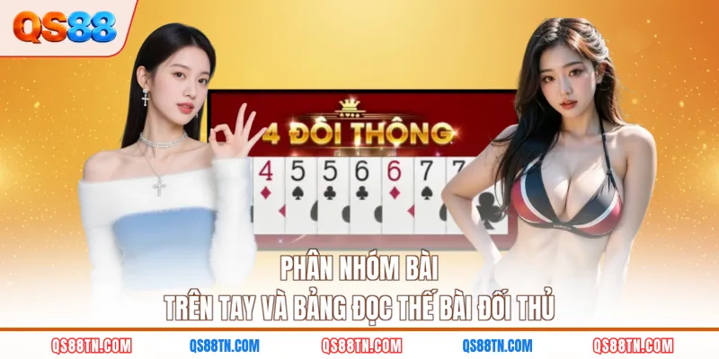 Phân nhóm bài trên tay và bảng đọc thế bài đối thủ