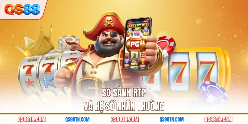 So sánh RTP và hệ số nhân thưởng
