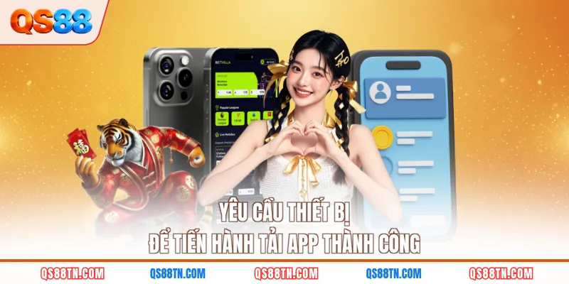 Yêu cầu thiết bị để tiến hành tải app thành công