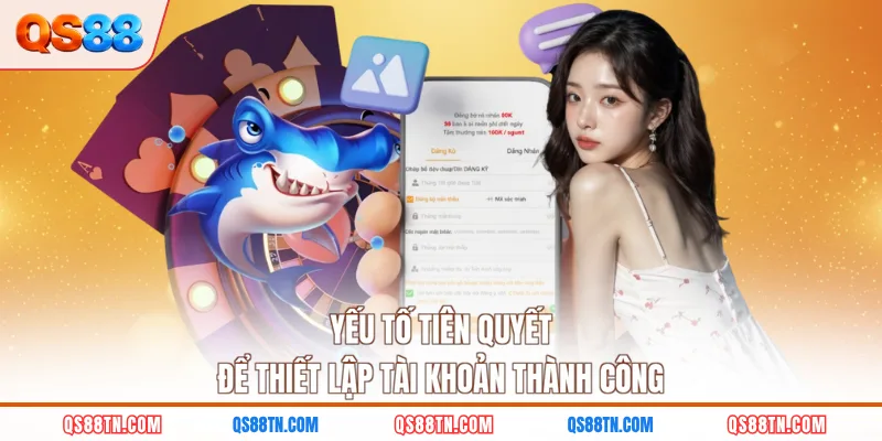 Yếu tố tiên quyết để thiết lập tài khoản thành công